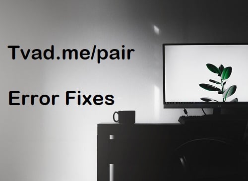 Tvad.me/pair message error fixes