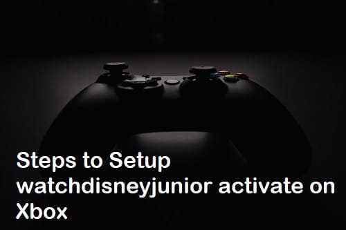 Steps to Setup watchdisneyjunior activate on Xbox 