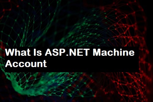 What Is ASP.NET Machine Account